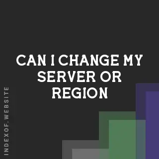 Can I change my server or region? Banners