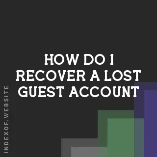 How do I recover a lost Guest Account? Banners